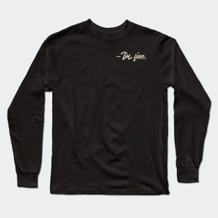 - I'm fine. Long Sleeve T-Shirt